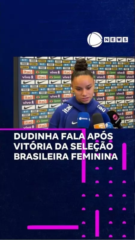 Dudinha comemora vitória da Seleção Brasileira Feminina e destaca espírito de equipe