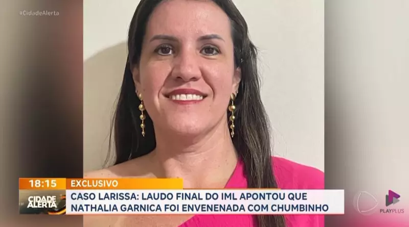 Caso Larissa Rodrigues: Laudo do IML confirma envenenamento da cunhada da professora