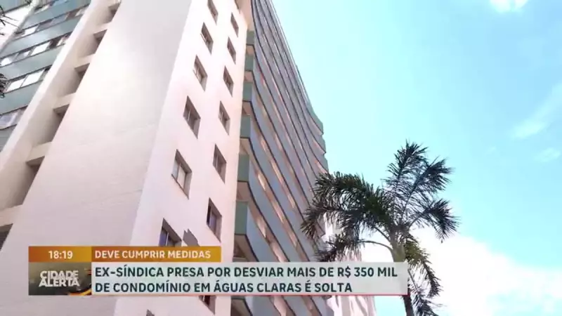Ex-síndica de condomínio em Águas Claras é presa por desviar R$ 350 mil e liberada após pagar fiança