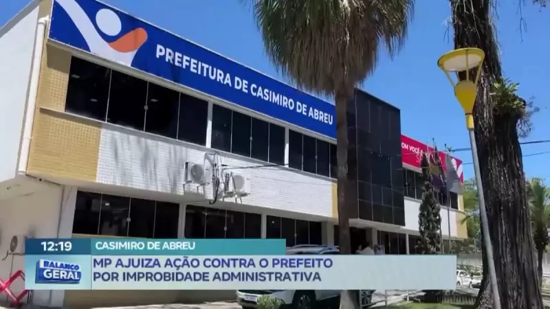 Prefeito de Casimiro de Abreu, RJ, é alvo de ação por improbidade administrativa
