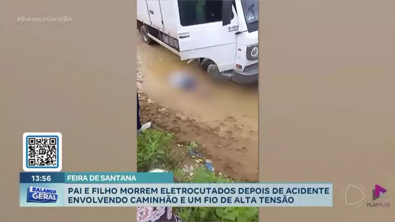 Tragédia na Bahia: Pai e filho morrem eletrocutados em acidente com caminhão e fio de alta tensão