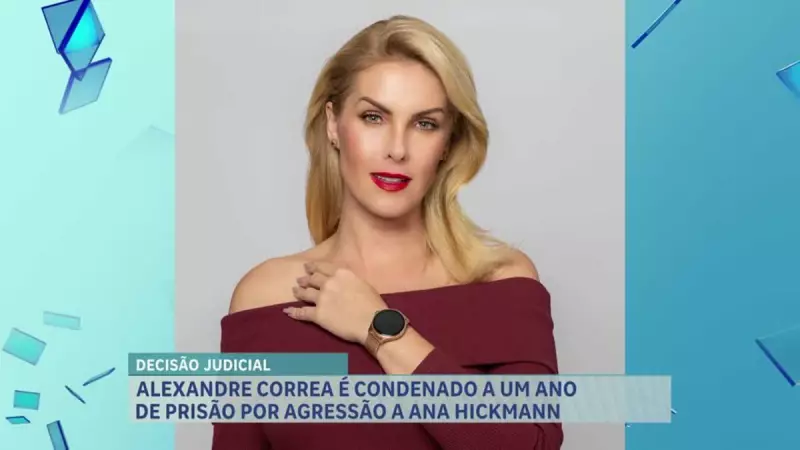 Alexandre Correa é condenado a 1 ano de prisão por agredir Ana Hickmann: detalhes do veredito
