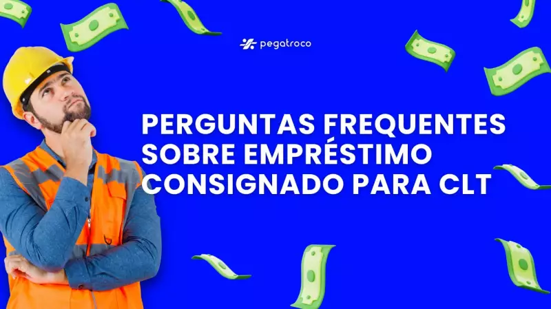 Empréstimo Consignado para CLT: Tire Todas as Suas Dúvidas Aqui!