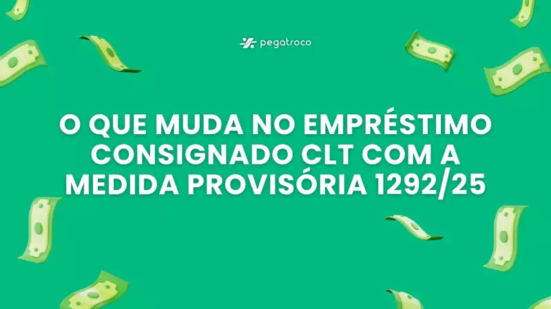 MP 1.292/25: Entenda as mudanças no empréstimo consignado para trabalhadores CLT