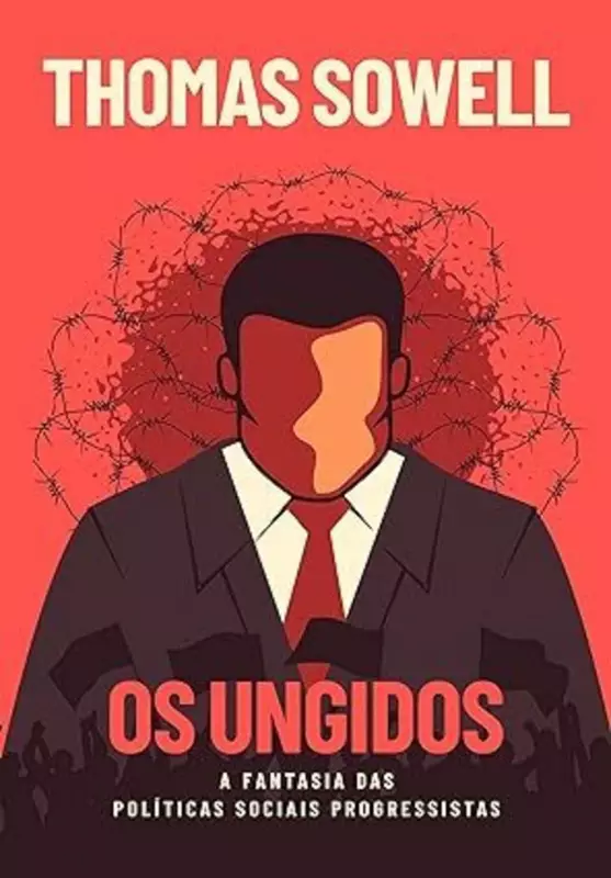 Thomas Sowell Desvenda o Mito das Políticas Sociais Progressistas em 'Os Ungidos' — Uma Análise Impactante