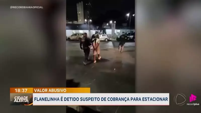 Flanelinha é Detido em Salvador por Cobrança Abusiva — Entenda o Caso