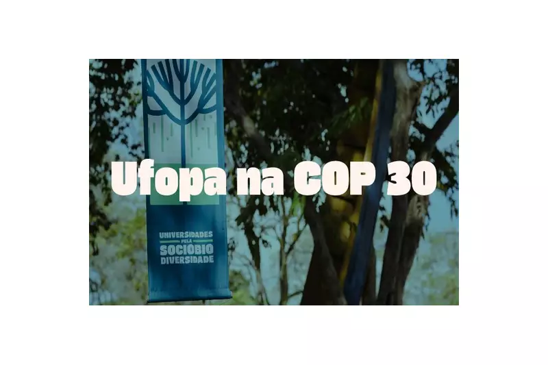 Ufopa brilhará na COP-30: universidade comandará quatro painéis estratégicos na Green Zone