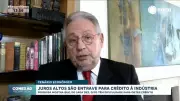 Juros altos travam crédito para indústria, alerta especialista