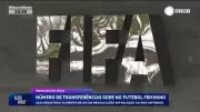 Futebol feminino bate recorde: transferências internacionais crescem mais de 6% em 2025