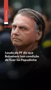 Laudo da PF atesta condição de Bolsonaro ficar na Papudinha; STM cita militares