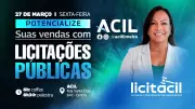 ACIL promove evento LICITACIL para capacitar empresas em licitações públicas