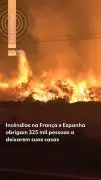 Incêndios na França e Espanha forçam 325 mil a evacuar