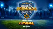 Promoção Seleção Premiada Tauste distribui 661 prêmios e encerra com sorteio de R$ 100 mil