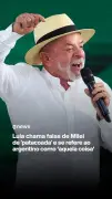 Milei volta a chamar Lula de ladrão e corrupto em entrevista